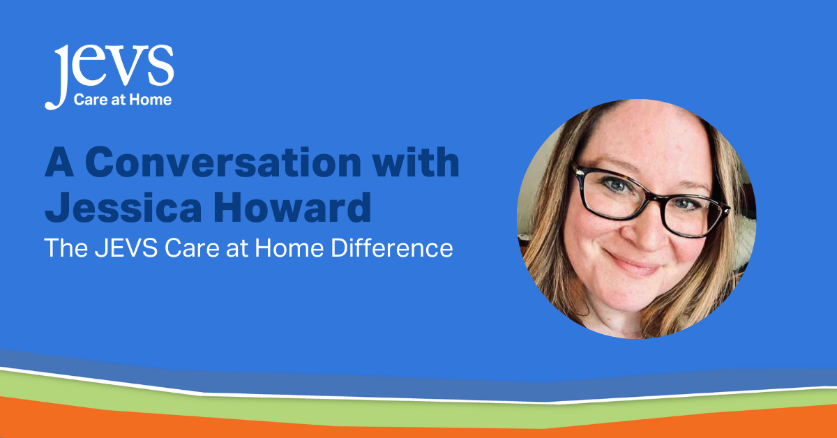 A Conversation with Jessica Howard: The JEVS Care at Home Difference. Picture of Jessica Howard.