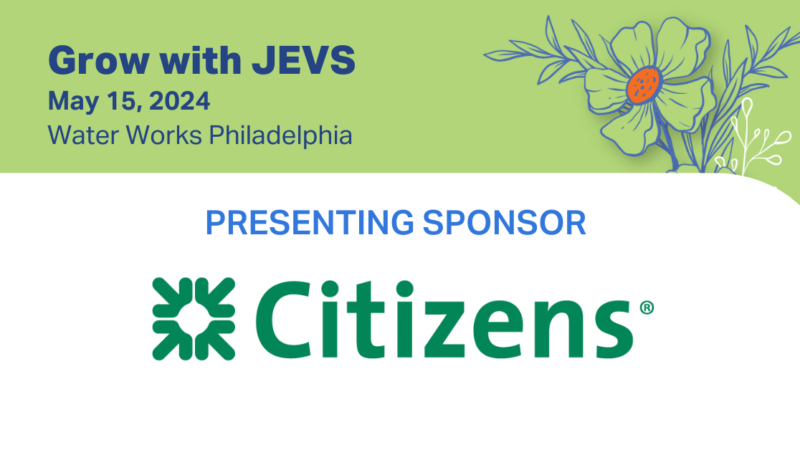 Image of Citizens logo in green font against white background. The text above the logo says presenting sponsor. In the top left corner is text: Grow with JEVS, May 15, 2024, Water Works Philadelphia