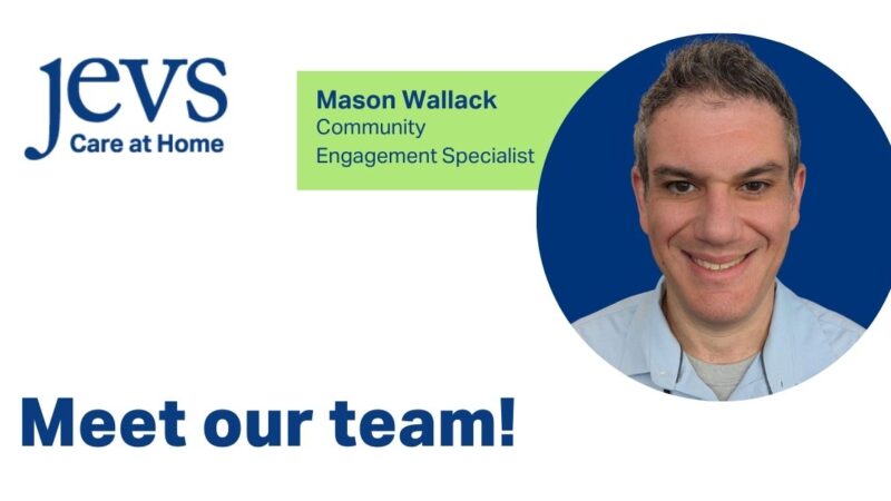 Meet Mason Wallack: JEVS Care at Home’s Community Engagement Specialist